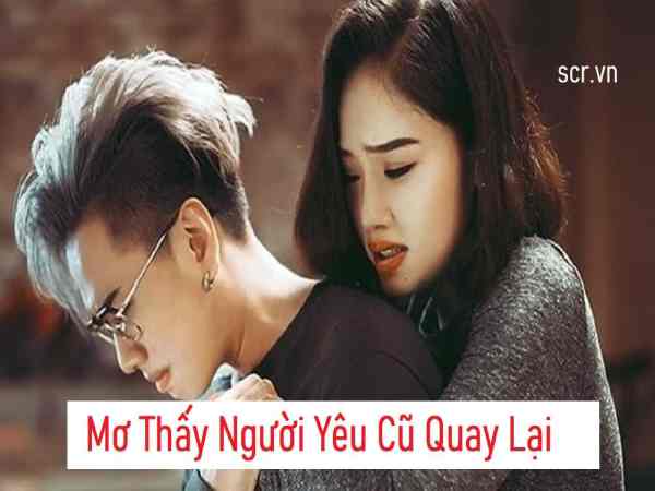 Nằm mơ thấy người yêu cũ quay lại dẫn theo người yêu mới