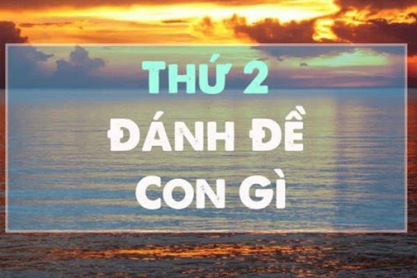 Thứ 2 đánh con gì trúng? Lô hay về thứ 2 là con nào?
