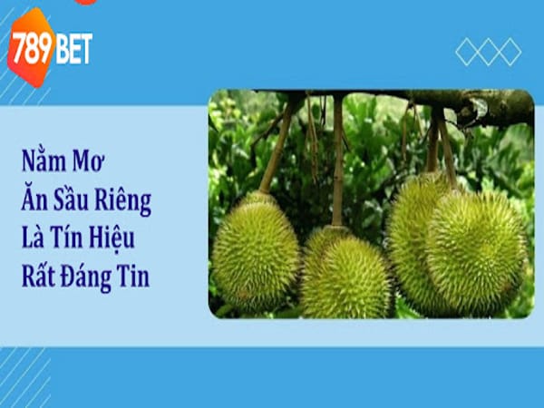 Nằm mơ ăn sầu riêng là tín hiệu đáng xem xét