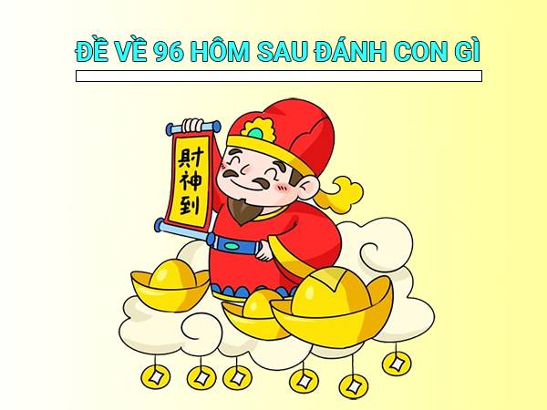 đề về 96 hôm sau đánh con gì `1