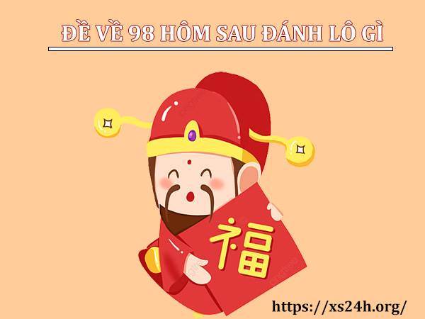 Đề về 98 hôm sau đánh con gì 1