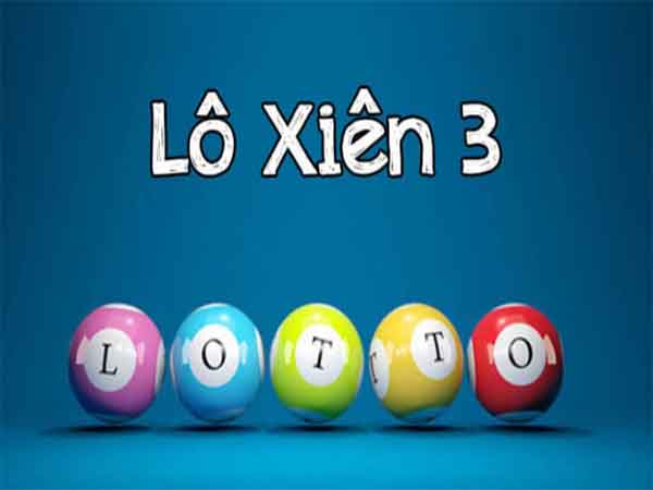 Lô xiên 3 đẹp nhất hôm nay - Thống kê những cặp xiên 3 hay về