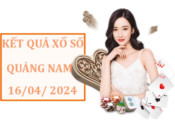 Dự đoán SXQNM ngày 16/4/2024 soi cầu kết quả sổ xố Quảng Nam thứ 3