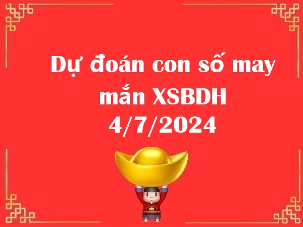 Dự đoán con số may mắn XSBDH 4/7/2024