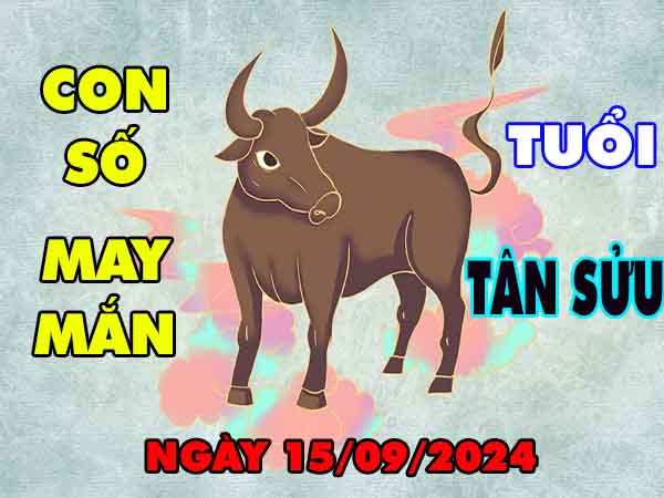 Nhận định con số may mắn tuổi Tân Sửu ngày 15/9/2024 chủ nhật hôm nay