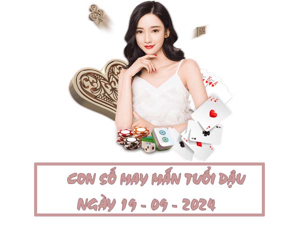 Con số may mắn tuổi Dậu ngày 19/9/2024 thứ 5 hôm nay