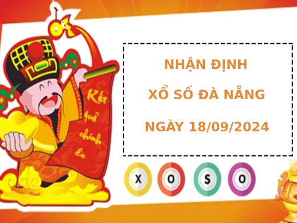 Nhận định xổ số Đà Nẵng 18/9/2024 thứ 4 chính xác may mắn