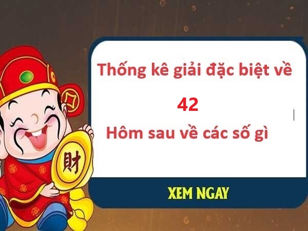 Thống kê giải đặc biệt về 42 ngày 30/8/2024 hôm  sau ra các con gì