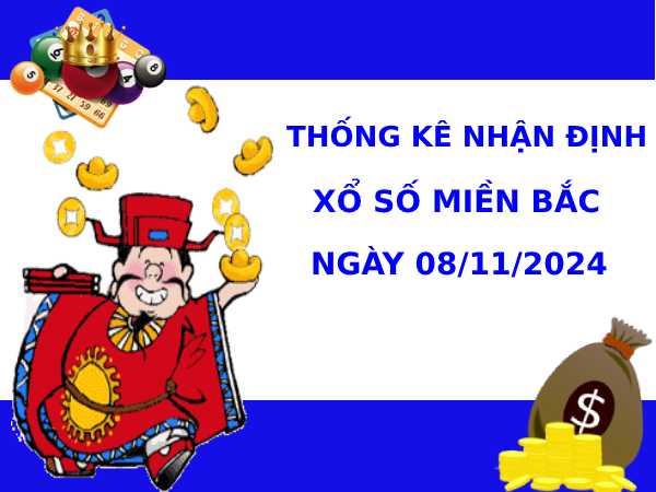 Thống kê nhận định XSMB 8/11/2024 hôm nay dễ trúng