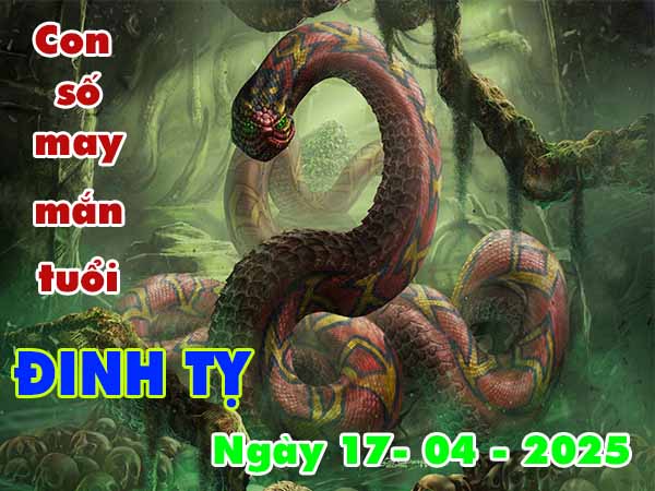 Con số may mắn tuổi Đinh Tỵ ngày 17/4/2025 thứ 5 hôm nay