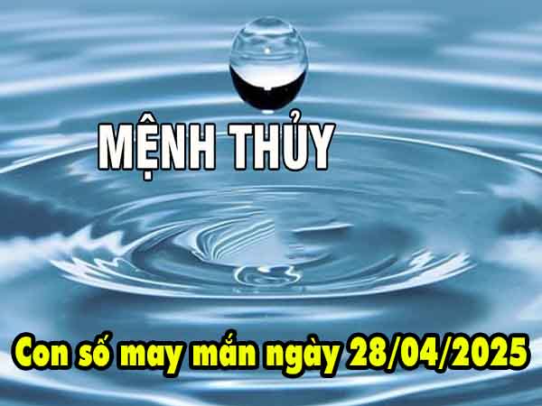 Phân tích con số may mắn người mệnh Thủy ngày 28/4/2025 thứ 2 hôm nay