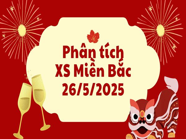 Phân tích XSMB ngày 26/5/2025