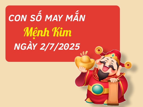 Bật mí con số kích hoạt may mắn mệnh Kim ngày 2/7/2025