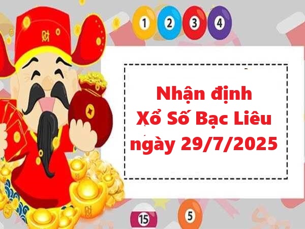 Nhận định xổ số Bạc Liêu 29/7/2025