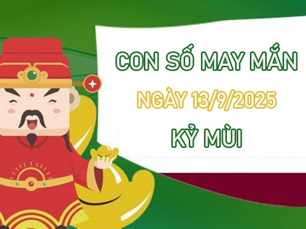 Tử vi tuổi Kỷ Mùi 13/9/2025 đi tìm con số bứt phá