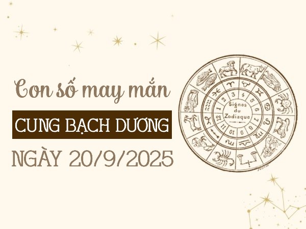 Tổng hợp con số tài lộc cung Bạch Dương ngày 20/9/2025
