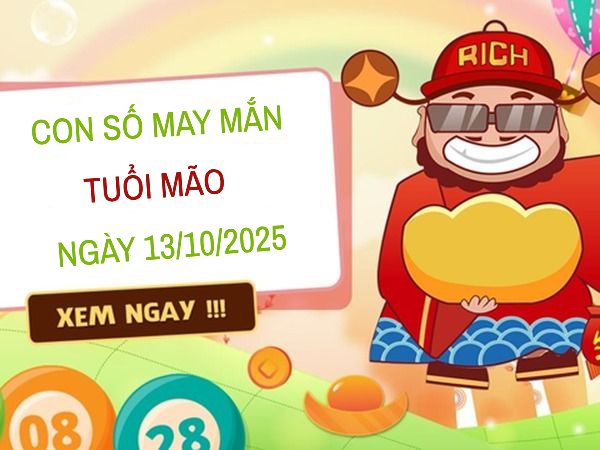 Giải mã con số may mắn tuổi Mão ngày 13/10/2025