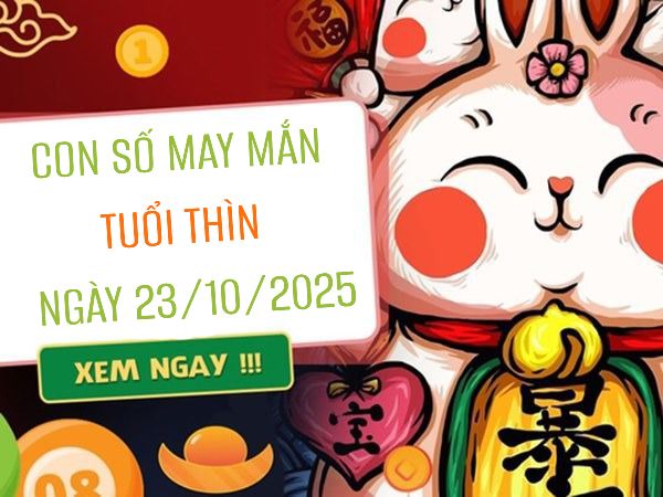 Luận giải con số may mắn tuổi Thìn ngày 23/10/2025