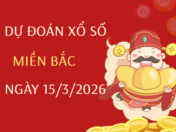 Dự đoán XSMB 15/3/2026 – Soi cầu Miền Bắc chủ nhật chính xác