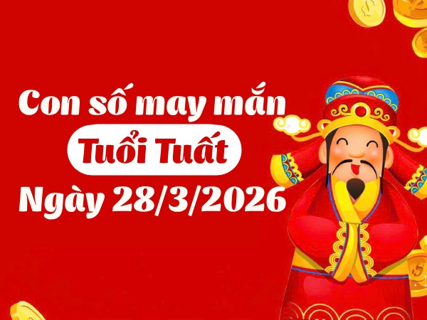 Lộ diện con số may mắn ngày 28/03/2026 tuổi Tuất