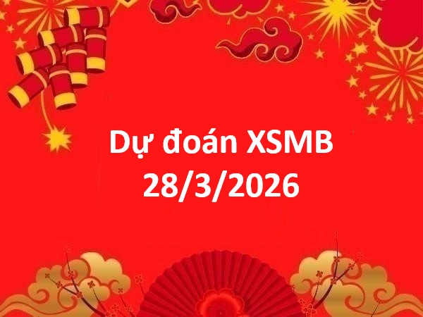 Dự đoán XSMB 28/3/2026 – Dự đoán miền Bắc thứ 7 thần tài