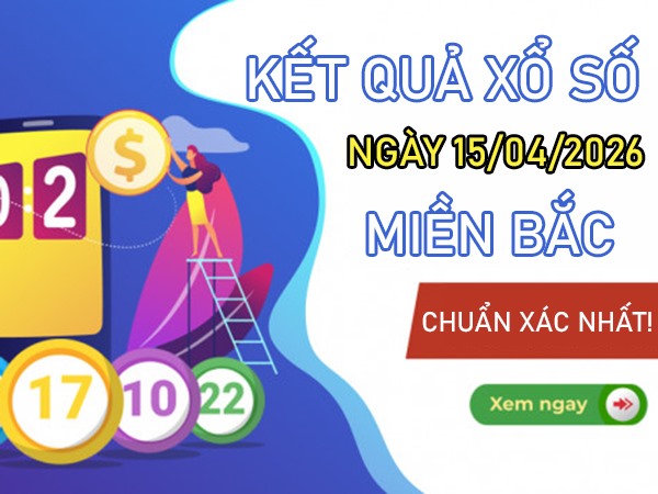 Dự đoán XSMB 15/4/2026 – Soi cầu Miền Bắc thứ 4 miễn phí