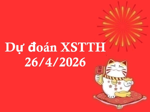 Dự đoán XSTTH 26/4/2026 – Dự đoán Thừa Thiên Huế chuẩn xác