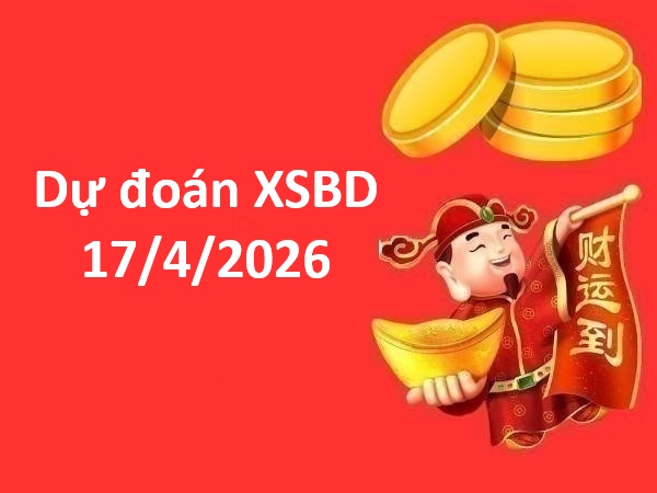 Dự đoán XSBD 17/4/2026 – Dự đoán Bình Dương thứ 6 chuẩn xác